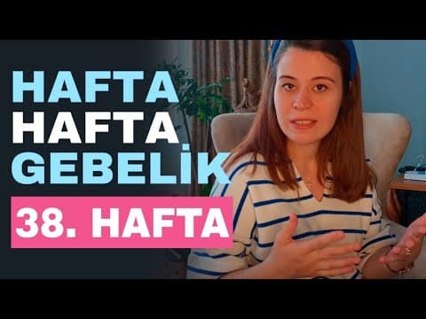 Hafta Hafta Gebelik - 38 Haftalik Hamilelik