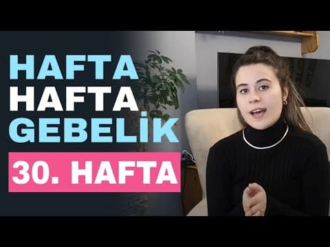 Hafta Hafta Gebelik- 30 Haftalık Gebelik