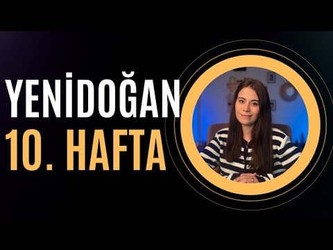 Yenidoğan 10. Hafta | 10 Haftalık Bebek Gelişimi