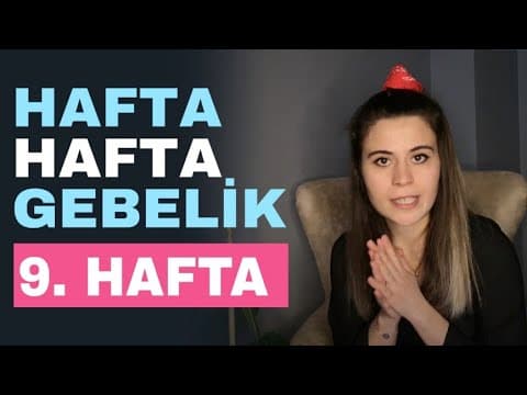 9 Haftalık Hamile - Hafta Hafta Gebelik