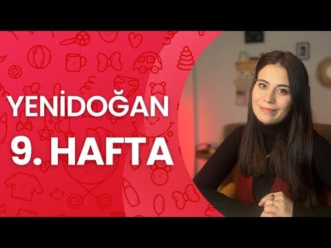 Yenidoğan 9. Hafta | 9 Haftalık Bebek Gelişimi