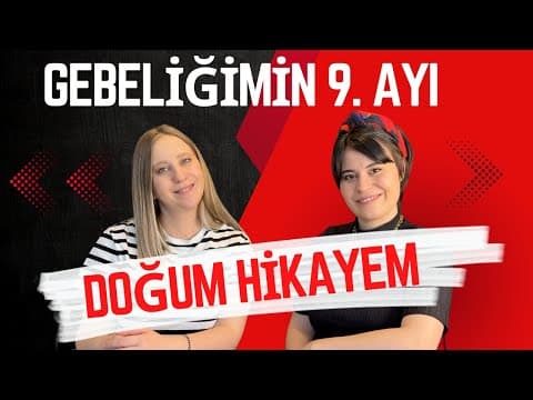 Doğum Hikayem-Gebeliğimin 9. Ayında Neler Yaşadım