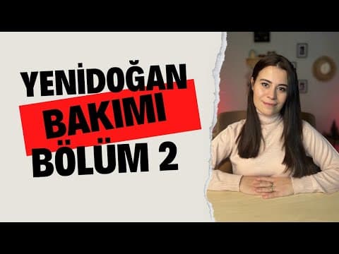 Yenidoğan Bebek Bakımı - Bölüm 2