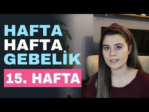 15 Haftalık Hamilelik - Hafta Hafta Gebelik