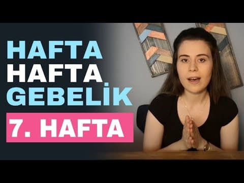 Hafta Hafta Gebelik - 7 Haftalık Gebelik