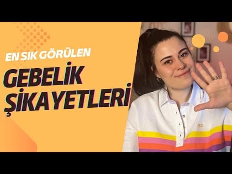 Gebelik Şikayetleri ( Mide Bulantısı,Kabızlık,Ödem,Sırt ve Bel Ağrısı,Kramplar)