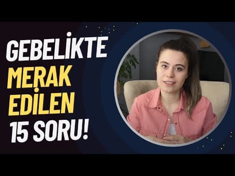 Gebelikte Merak Edilen 15 Soru   Part 1