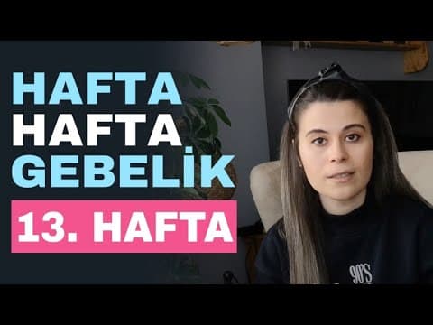 Hafta Hafta Gebelik - 13 Haftalık Gebelik