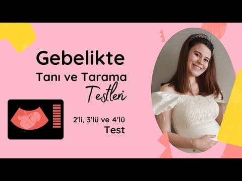 Gebelikte 2li Test - 3lü Test - 4lü Test - Amniyosentez - Fetal DNA Testi- CVS